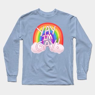 Yay I'm GAY! Long Sleeve T-Shirt